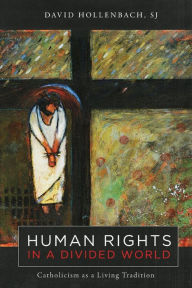 Ebook for manual testing download Human Rights in a Divided World: Catholicism as a Living Tradition 9781647124274 English version by David Hollenbach, Terrence L. Johnson