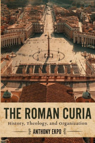 Download textbooks to ipad free The Roman Curia: History, Theology, and Organization in English by Anthony Ekpo iBook