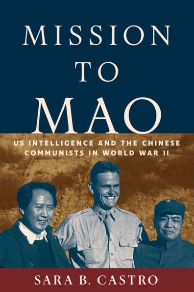 Mission to Mao: US Intelligence and the Chinese Communists World War II