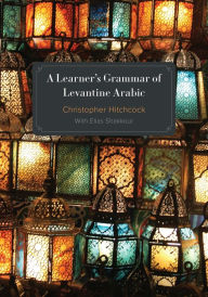 Title: A Learner's Grammar of Levantine Arabic, Author: Christopher Hitchcock