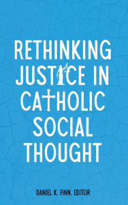 Download ebook for kindle pc Rethinking Justice in Catholic Social Thought CHM 9781647125820 by Daniel K Finn, Agbonkhianmeghe E Orobator, George Kodithottam English version