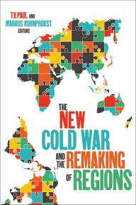 Title: The New Cold War and the Remaking of Regions, Author: T.V. Paul