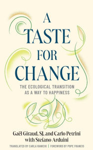 Title: A Taste for Change: The Ecological Transition as a Way to Happiness, Author: Gaël Giraud
