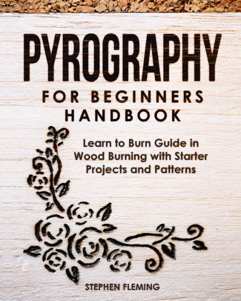 Pyrography for Beginners Handbook: Learn to Burn Guide Wood Burning with Starter Projects and Patterns