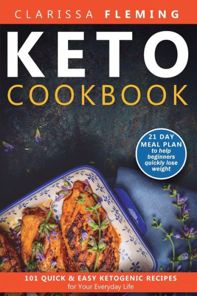Keto Cookbook: 101 Quick and Easy Ketogenic Recipes for Your Everyday Life (21 day meal plan to help beginners quickly lose weight)