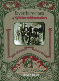 Title: Favorite recipes of My Mother and Grandmothers, Author: Renate Becker