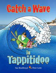 Title: Catch a Wave in Tappitidoo, Author: Sue Boothroyd