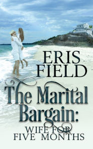 Title: The Marital Bargain: Wife for Five Months, Author: Eris Field