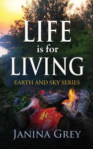 Title: Life is for Living (Earth and Sky Series Book 2), Author: Janina Grey
