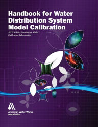 Title: Handbook for Water Distribution System Model Calibration, Author: American Water Works Association