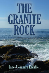 Title: The Granite Rock, Author: Jane-Alexandra Krehbiel