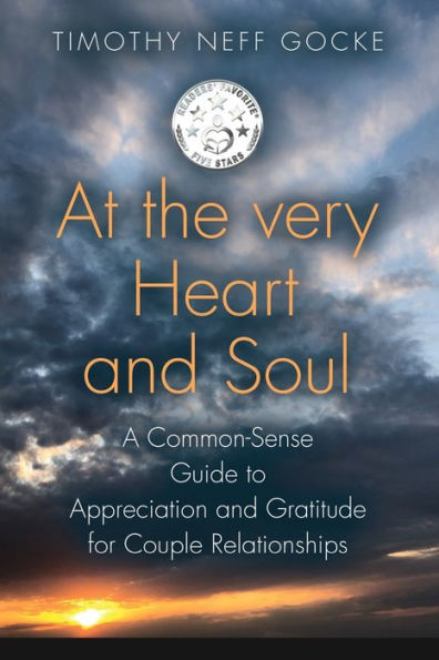 At the Very Heart and Soul: A Common-Sense Guide to Appreciation Gratitude for Couple Relationships