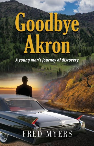 Goodbye Akron: A Young Man's Journey of Discovery