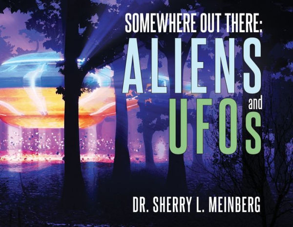 SOMEWHERE OUT THERE: ALIENS and UFOs