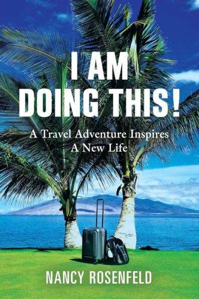 I Am Doing This! A Travel Adventure Inspires New Life