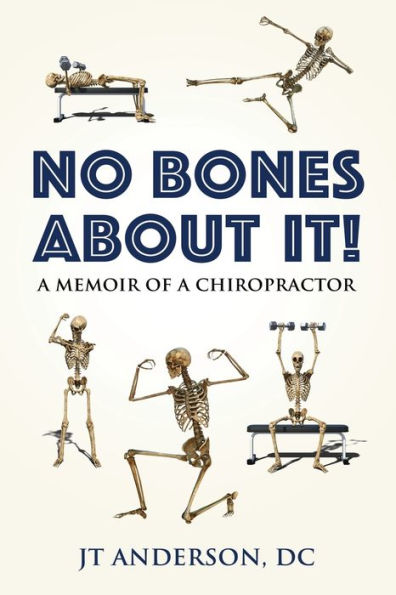 No Bones about It: a Memoir of Chiropractor