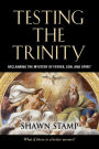 Testing the Trinity: Reclaiming the Mystery of Father, Son, and Spirit