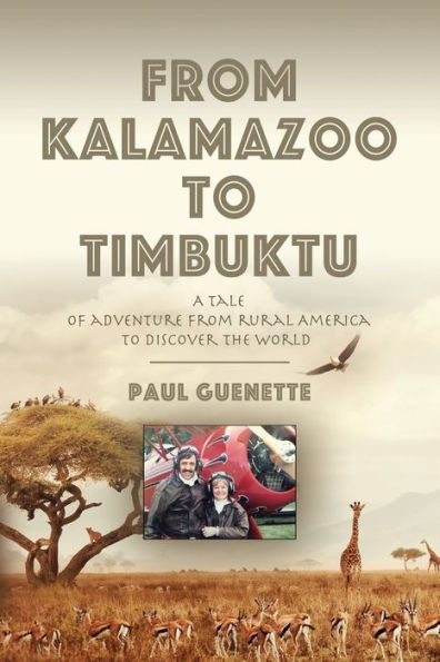 from Kalamazoo to Timbuktu: A tale of adventure rural America discover the world