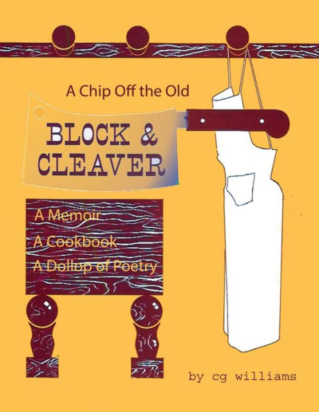 A Chip Off the Old Block and Cleaver: Memoir, Cookbook, Dollop of Poetry