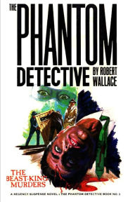 Title: The Phantom Detective #3: The Beast-King Murders, Author: Robert Wallace