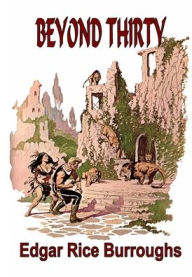 Title: Beyond Thirty, Author: Edgar Rice Burroughs