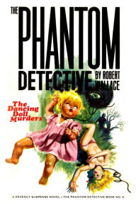 Title: THE PHANTOM DETECTIVE #2: The Dancing Doll, Author: Robert Wallace