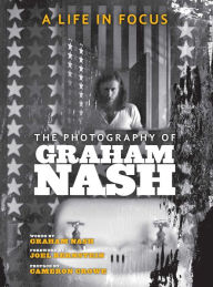 Title: A Life in Focus: The Photography of Graham Nash, Author: Graham Nash