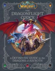 Free epub books for download World of Warcraft: The Dragonflight Codex: (A Definitive Guide to the Dragons of Azeroth) 9781647221584 FB2 MOBI