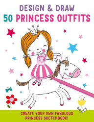 Title: Design and Draw 50 Princess Outfits, Author: Insight Kids