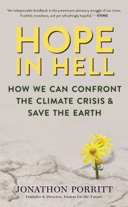 Title: Hope in Hell: How We Can Confront the Climate Crisis & Save the Earth, Author: Jonathon Porritt