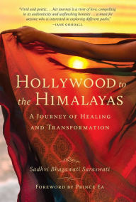 Download textbooks online free Hollywood to the Himalayas: A Journey of Healing and Transformation ePub PDF (English Edition) 9781647223656 by Sadhvi Bhagawati Saraswati