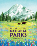 Alternative view 1 of The Art of the National Parks (Fifty-Nine Parks): (National Parks Art Books, Books For Nature Lovers, National Parks Posters, The Art of the National Parks)