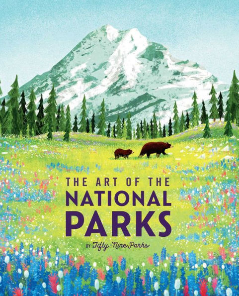 The Art of the National Parks (Fifty-Nine Parks): (National Parks Art Books, Books For Nature Lovers, National Parks Posters, The Art of the National Parks)