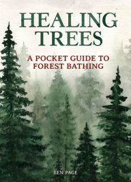 Free downloads for books on tape Healing Trees: A Pocket Guide to Forest Bathing FB2 ePub CHM by Ben Page, Amos Clifford