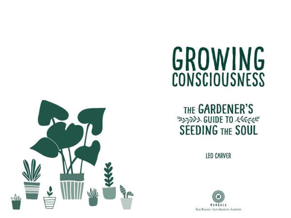 Growing Consciousness: the Gardener's Guide to Seeding Soul (Gardening and Mindfulness, Natural Healing, Garden & Therapy)