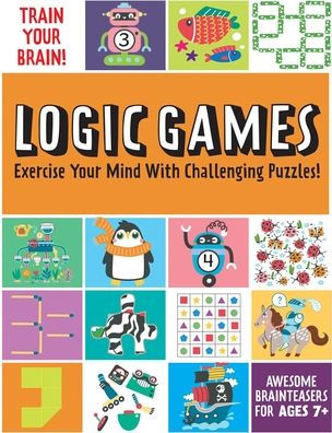 Train Your Brain: Logic Games: (Brain Teasers for Kids, Math Skills, Activity Books for Kids Ages 7+)