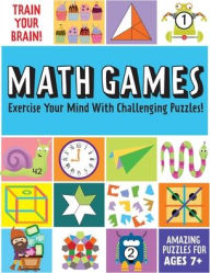 Title: Train Your Brain: Math Games: (Brain Teasers for Kids, Math Skills, Activity Books for Kids Ages 7+), Author: Insight Kids