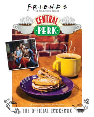 French e books free download Friends: The Official Central Perk Cookbook (Classic TV Cookbooks, 90s TV)