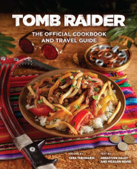 Download a free book online Tomb Raider: The Official Cookbook and Travel Guide 9781647224714