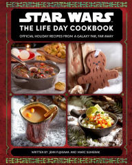 Download electronics pdf books Star Wars: The Life Day Cookbook: Official Holiday Recipes From a Galaxy Far, Far Away (Star Wars Holiday Cookbook, Star Wars Christmas Gift) by Jenn Fujikawa, Marc Sumerak 