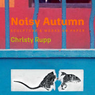 Free download of ebooks for amazon kindle Noisy Autumn: Sculpture and Works on Paper by Christy Rupp 9781647224844 by   (English literature)