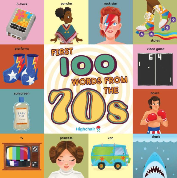 First 100 Words From the 70s (Highchair U): (Pop Culture Books for Kids, History Board Educational Books)