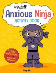 Bestseller books free download Ninja Life Hacks: Anxious Ninja Activity Book: (Mindful Activity Books for Kids, Emotions and Feelings Activity Books, Social-Emotional Intelligence) by Mary Nhin FB2 MOBI 9781647225957