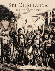 Title: Sri Chaitanya & His Associates, Author: Swami B. B. Tirtha Maharaja