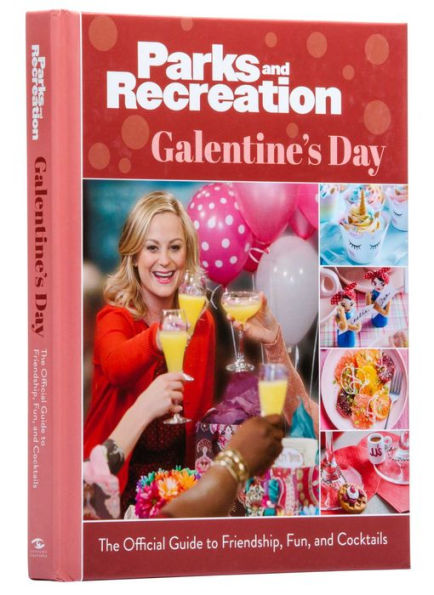 Parks and Recreation: Galentine's Day: The Official Guide to Friendship, Fun, Cocktails