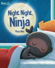 Title: Ninja Life Hacks: Night Night Ninja, Author: Mary Nhin
