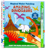 Book for free download Magical Water Painting: Amazing Dinosaurs: (Art Activity Book, Books for Family Travel, Kids' Coloring Books, Magic Color and Fade)