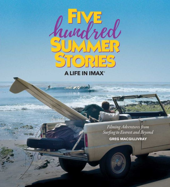 Five Hundred Summer Stories: A Lifetime of Adventures of a Surfer and Filmmaker