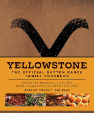 Download internet books free Yellowstone: The Official Dutton Ranch Family Cookbook: Delicious Homestyle Recipes from Character and Real-Life Chef Gabriel PDB DJVU CHM