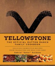 Download books in pdf format Yellowstone: The Official Dutton Ranch Family Cookbook: Delicious Homestyle Recipes from Character and Real-Life Chef Gabriel 9781647228330